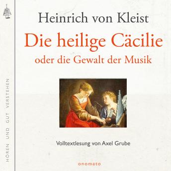 [German] - Die heilige Cäcilie oder die Gewalt der Musik: Volltextlesung von Axel Grube.