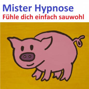 [German] - Fühle dich einfach Sauwohl: Mister Hypnose