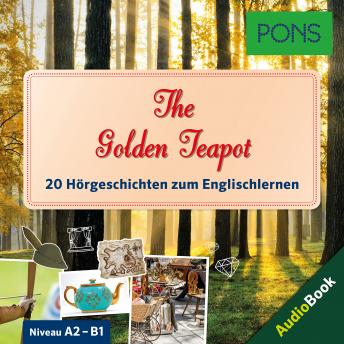 [German] - PONS Hörbuch Englisch: The Golden Teapot: 20 landestypische Hörgeschichten zum Englischlernen (A2/B1)