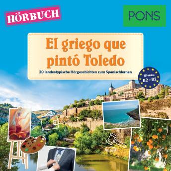 [Spanish] - PONS Hörbuch Spanisch: El griego que pintó Toledo: 20 landestypische Hörgeschichten zum Spanischlernen (B1-B2)