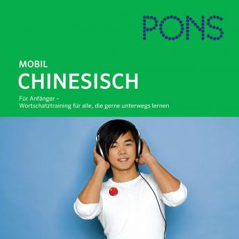 [German] - PONS mobil Wortschatztraining Chinesisch: Für Anfänger - das praktische Wortschatztraining für unterwegs