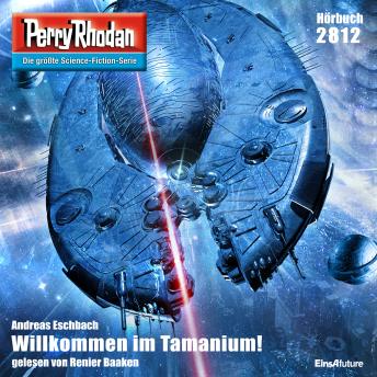 [German] - Perry Rhodan 2812: Willkommen im Tamanium!: Perry Rhodan-Zyklus 'Die Jenzeitigen Lande'