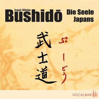 [German] - Bushido. Die Seele Japans: Ein Essay über den Ehrenkodex der Samurai