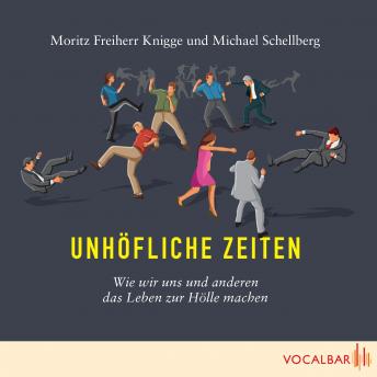 [German] - Unhöfliche Zeiten: Wie wir uns und anderen das Leben zur Hölle machen