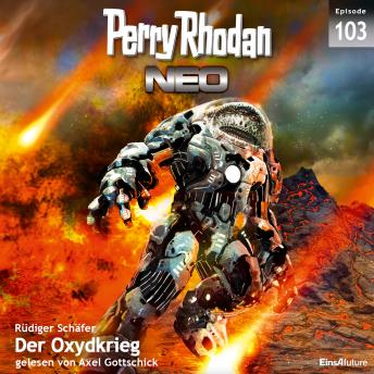 [German] - Perry Rhodan Neo 103: Der Oxydkrieg: Die Zukunft beginnt von vorn