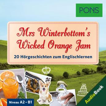 [German] - PONS Hörbuch Englisch: Mrs Winterbottom's Wicked Orange Jam: 20 landestypische Hörgeschichten zum Englischlernen (A2/B1)