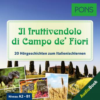 PONS Hörbuch Italienisch: Il fruttivendolo di Campo de' Fiori: 20 landestypische Hörgeschichten zum Italienischlernen (A2/B1)