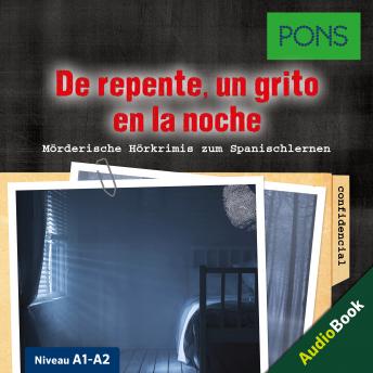 [Spanish] - PONS Hörkrimi Spanisch: De repente, un grito en la noche: Mörderische Kurzkrimis zum Spanischlernen (A1-A2)