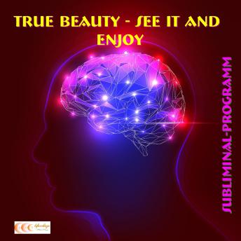 True beauty - See it and enjoy: Subliminal-Program