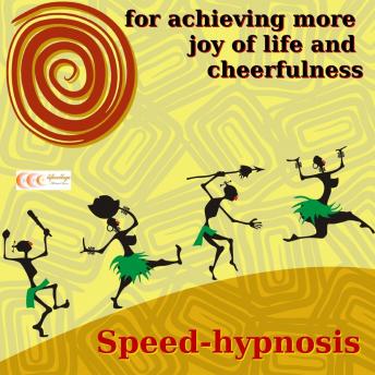 Speed-hypnosis for achieving more joy of life and cheerfulness