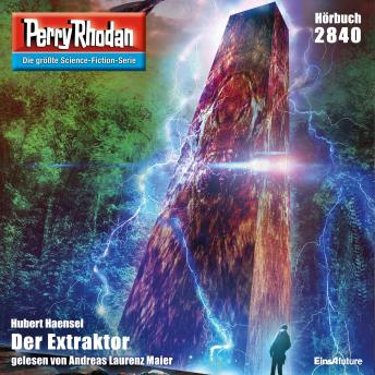 [German] - Perry Rhodan 2840: Der Extraktor: Perry Rhodan-Zyklus 'Die Jenzeitigen Lande'