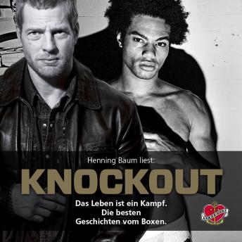 [German] - Knockout - Das Hörbuch: Das Leben ist ein Kampf. Die besten Geschichten vom Boxen.