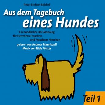 [German] - Aus dem Tagebuch eines Hundes 1. Teil: Ein hündischer Hör-Monolog für Herrchens Frauchen und Frauchens Herrchen