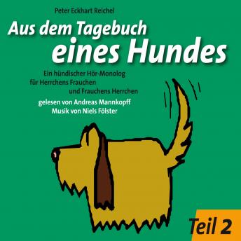 [German] - Aus dem Tagebuch eines Hundes 2. Teil: Ein hündischer Hör-Monolog für Herrchens Frauchen und Frauchens Herrchen