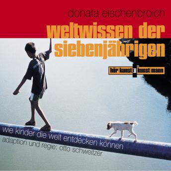 [German] - Weltwissen der Siebenjährigen: Wie Kinder die Welt entdecken können