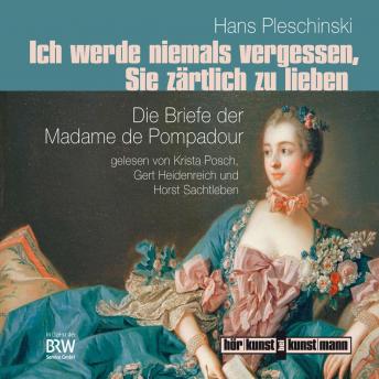 [German] - Ich werde niemals vergessen, Sie zärtlich zu lieben: Die Briefe der Madame de Pompadour
