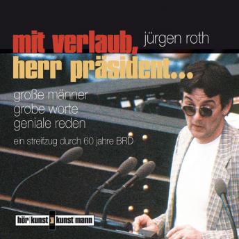 [German] - Mit Verlaub, Herr Präsident: Große Männer, grobe Worte, geniale Reden. Ein Streifzug durch 60 Jahre BRD
