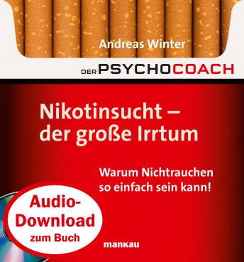 [German] - Starthilfe-Hörbuch-Download zum Buch 'Der Psychocoach 1: Nikotinsucht - der große Irrtum': Warum Nichtrauchen so einfach sein kann!