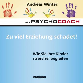 [German] - Starthilfe-Hörbuch-Download zum Buch 'Der Psychocoach 8: Zu viel Erziehung schadet!': Wie Sie Ihre Kinder stressfrei begleiten
