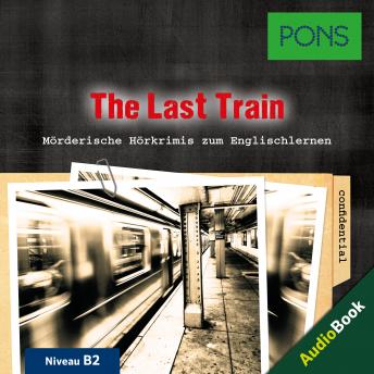 [German] - PONS Hörkrimi Englisch: The Last Train: Mörderische Kurzkrimis zum Englischlernen (B2)