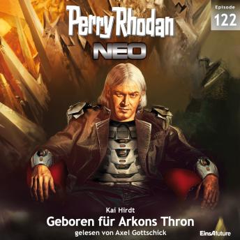 [German] - Perry Rhodan Neo 122: Geboren für Arkons Thron: Staffel: Arkons Ende 2 von 10