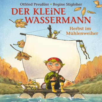 Der kleine Wassermann - Herbst im Mühlenweiher, Audio book by Otfried Preußler, Martin Freitag, Tania Freitag