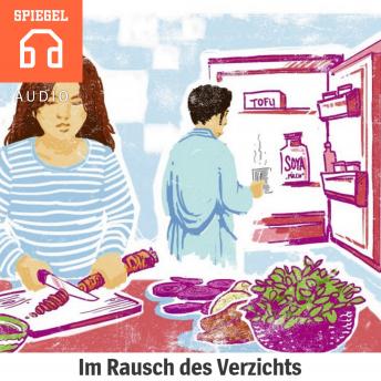 [German] - Im Rausch des Verzichts: Und wenn wir alle Veganer wären? Wo kämen wir da hin?