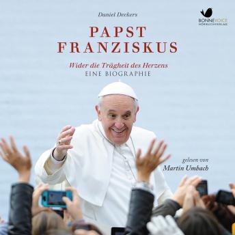 [German] - Papst Franziskus: Wider die Trägheit des Herzens. Eine Eiographie