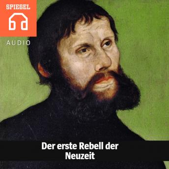 [German] - Der erste Rebell der Neuzeit: Martin Luther setz­te die Kräf­te frei, die Eu­ro­pa in die Neu­zeit vor­an­trie­ben.