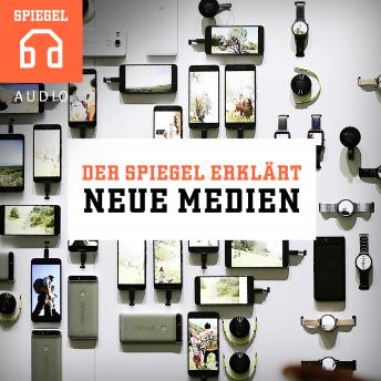 DER SPIEGEL ERKLÄRT: Neue Medien: Zwölf Einblicke in die Welt der Medien., Audio book by Der Spiegel