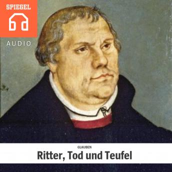 [German] - GLAU­BEN: Ritter, Tod und Teufel: Luthers Welt war eine Welt im Umbruch.