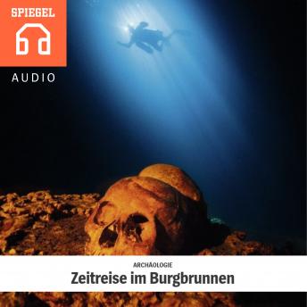 Download AR­CHÄO­LO­GIE - Zeitreise im Burgbrunnen: Der Forschungstaucher Florian Huber berichtet über seine abenteuerlichsten Expeditionen. by Der Spiegel