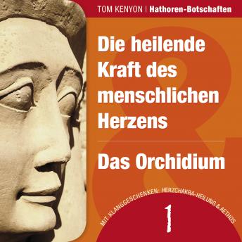 [German] - Die heilende Kraft des menschlichen Herzens & Das Orchidium: Zwei Botschaften der Hathoren - Hörbuch mit Klanggeschenken