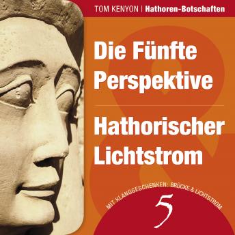 [German] - Die Fünfte Perspektive & Hathorischer Lichtstrom: Zwei Botschaften der Hathoren - Hörbuch mit Klanggeschenken