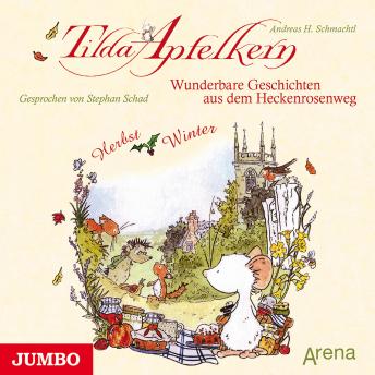 [German] - Tilda Apfelkern. Wunderbare Geschichten aus dem Heckenrosenweg: Herbst und Winter