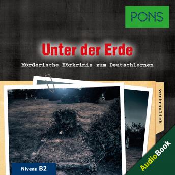 [German] - PONS Hörkrimi Deutsch als Fremdsprache: Unter der Erde: Mörderische Kurzkrimis zum Deutschlernen (B1)