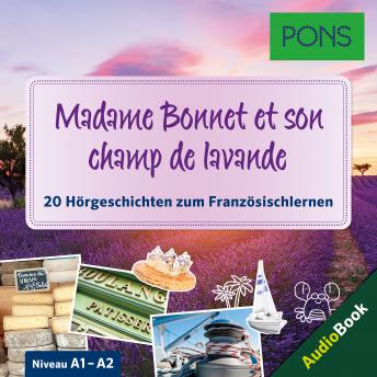 [French] - PONS Hörbuch Französisch: Madame Bonnet et son champ lavande: 20 landestypische Hörgeschichten zum Französischlernen (A1-A2)