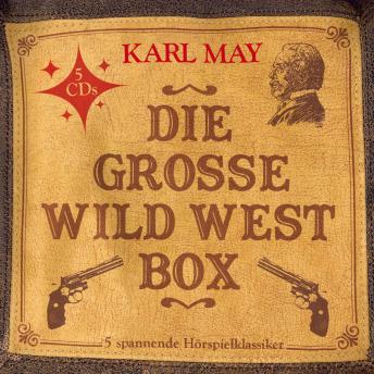 Die große Wild West Box (5  Hörspielklassiker), Audio book by Unknown , Karl May, Kurt Vethake, Wulf Leisner, Uwe Storjohann, Heinz Dunkhase
