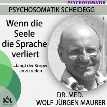 [German] - Wenn die Seele die Sprache verliert...fängt der Körper an zu reden: Wie der Umgang mit unseren Gefühlen körperlich krank machen kann