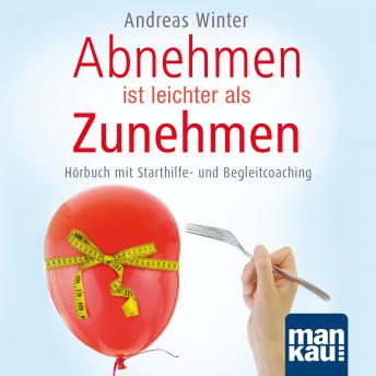 [German] - Abnehmen ist leichter als Zunehmen. Das Hörbuch: Mit Starthilfe- und Begleitcoaching