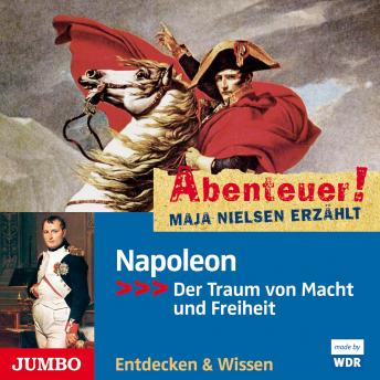 [German] - Abenteuer! Maja Nielsen erzählt. Napoleon: Der Traum von Macht und Freiheit