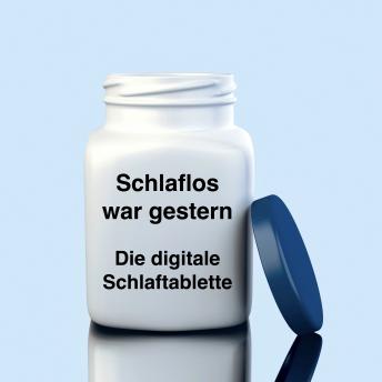 [German] - Schlaflos war gestern! Die digitale Schlaftablette: Bewährte Einschlafhilfe zum Entspannen und Durchschlafen - auf der Basis von Hypnose & Atementspannung
