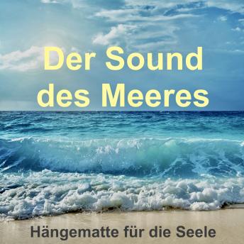 [German] - Der Sound des Meeres: Hängematte für die Seele: Meeresrauschen (ohne Musik) zur Entspannung, als Einschlafhilfe oder einfach nur zum Träumen