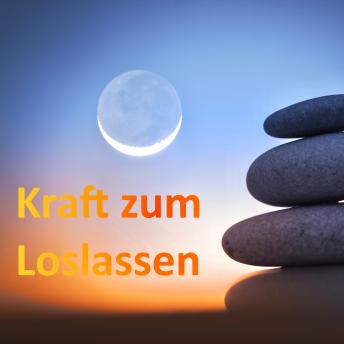 [German] - Lass endlich los! Meditationen für Anfänger und Fortgeschrittene: Kraft zum Loslassen: Für Klarheit, Einsicht, Mitempfinden, Gelassenheit und innere Heilung