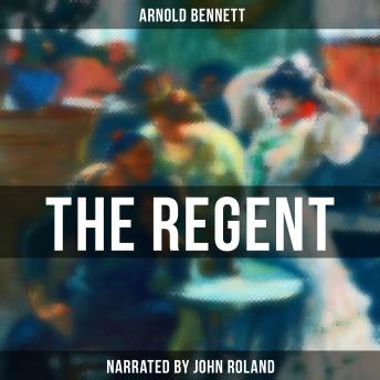 Regent, Audio book by Arnold Bennett