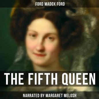 Fifth Queen: And How She Came to Court, Audio book by Ford Madox Ford