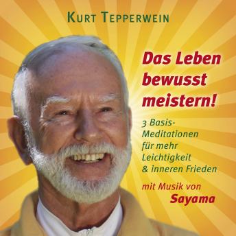 [German] - Das Leben bewusst meistern! (mit klangenergetischer Musik von Sayama): 3 Basis-Meditationen für mehr Leichtigkeit & inneren Frieden