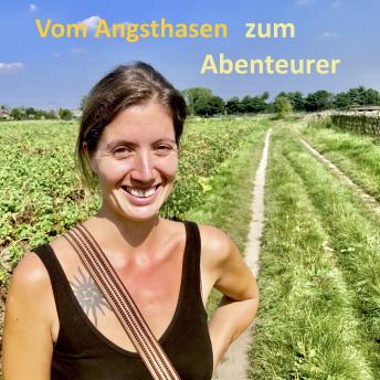 [German] - Vom Angsthasen zum Abenteurer: Die Kunst, zu einem von Ängsten befreiten Leben zu finden