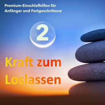 [German] - Kraft zum Loslassen 2 - Die wundervolle Welt der Entspannung: Premium-Einschlafhilfen für Anfänger und Fortgeschrittene