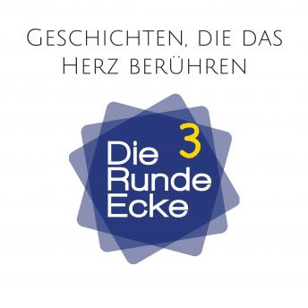 [German] - Geschichten, die das Herz berühren  (Die Runde Ecke Vol. 3): Packende Geschichten aus dem wahren Leben